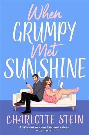 When Grumpy Met Sunshine A steamy opposites-attract Cinderella-inspired rom-com – Stein Charlotte