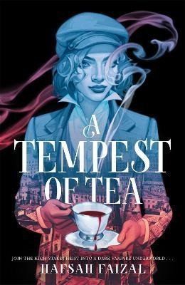 A Tempest of Tea The must-read YA fantasy of 2024 from the author of TikTok sensation We Hunt the Flame – Faizal Hafsah