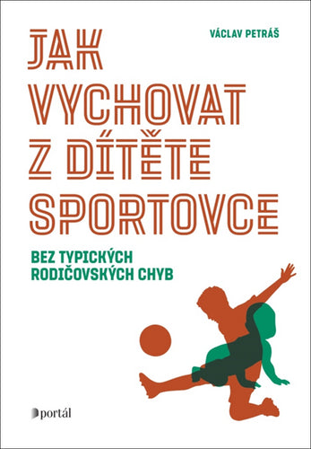 Jak vychovat z dítěte sportovce bez typických rodičovských chyb – Petráš Václav