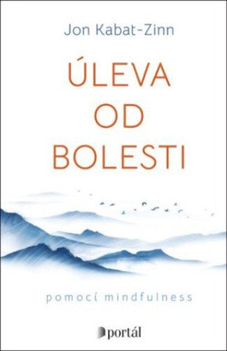 Úleva od bolesti pomocí mindfulness – Kabat-Zinn Jon