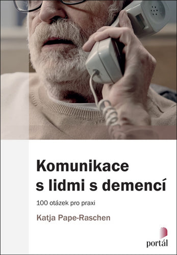Komunikace s lidmi s demencí - 100 otázek pro praxi – Pape-Raschen Katja
