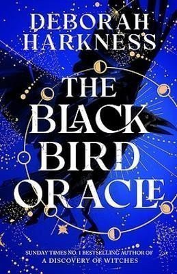 The Black Bird Oracle The exhilarating new All Souls novel featuring Diana Bishop and Matthew Clairmont – Harknessová Deborah