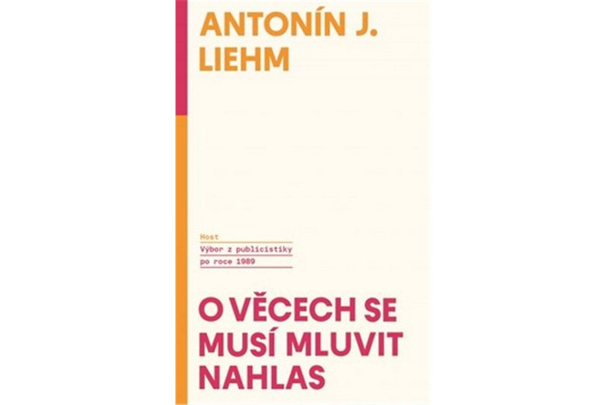 O věcech se musí mluvit nahlas - Výbor z publicistiky po roce 1989 – Liehm Antonín J