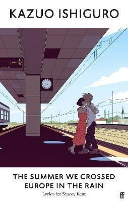 The Summer We Crossed Europe in the Rain Lyrics for Stacey Kent – Ishiguro Kazuo