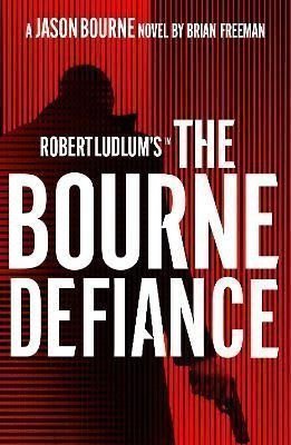 Robert Ludlums TM The Bourne Defiance – Freeman Brian