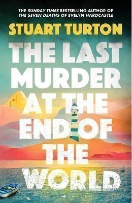 The Last Murder at the End of the World: The dazzling new high concept murder mystery from the author of the million copy selling, The Seven Deaths of Evelyn Hardcastle – Turton Stuart (2024)