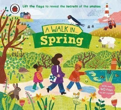 A Walk in Spring Lift the flaps to reveal the secrets of the season – Ladybird