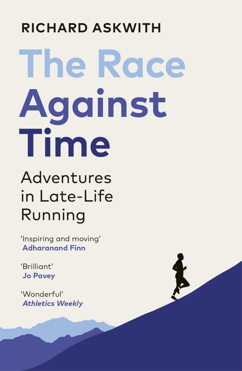 The Race Against Time Adventures in Late-Life Running – Askwith Richard