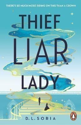 Thief Liar Lady The princess is in control in this thrilling Cinderella heist romantic fantasy – Soria D L