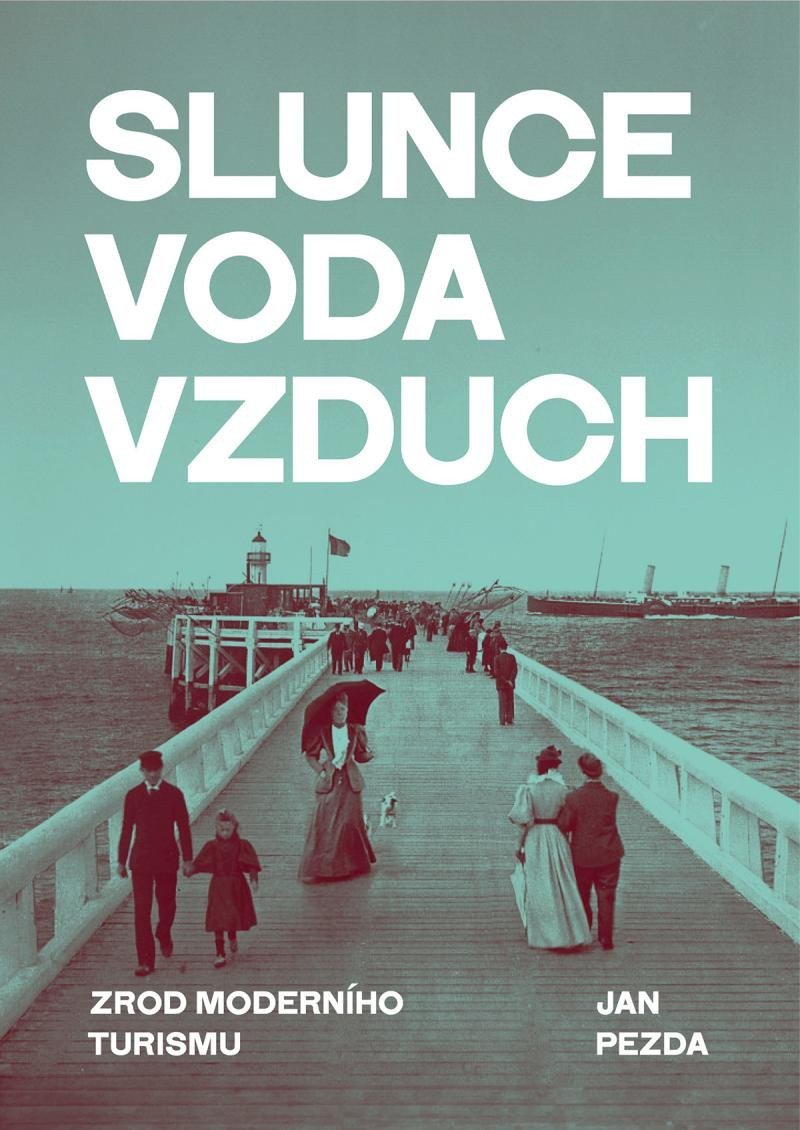 Slunce voda vzduch - Zrod moderního turismu – Pezda Jan
