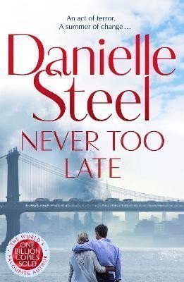 Never Too Late The compelling new story of healing and hope from the billion copy bestseller – Steel Danielle