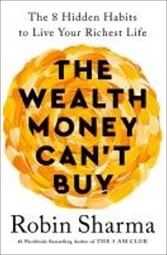 The Wealth Money Cant Buy The 8 Hidden Habits to Live Your Richest Life – Sharma Robin S