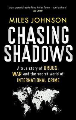 Chasing Shadows A true story of the Mafia Drugs and Terrorism – Johnson Miles
