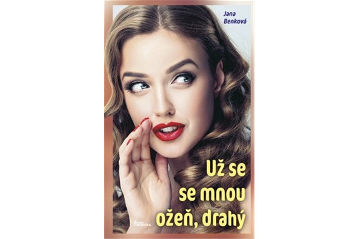 Už se se mnou ožeň drahý – Benková Jana