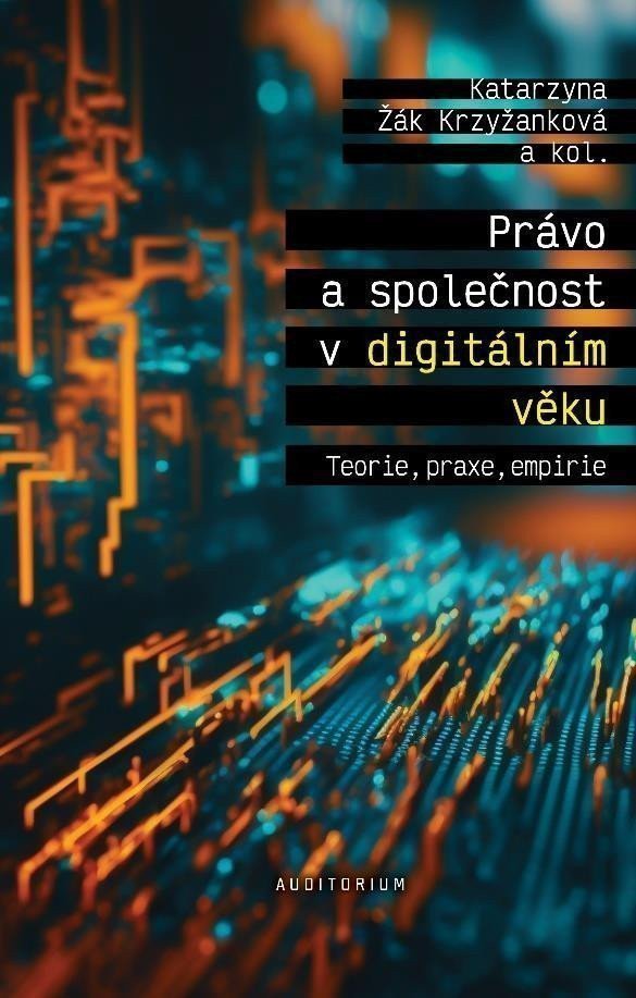 Právo a společnost v digitálním věku - Teorie praxe empirie – Žák Krzyžanková Katarzyna