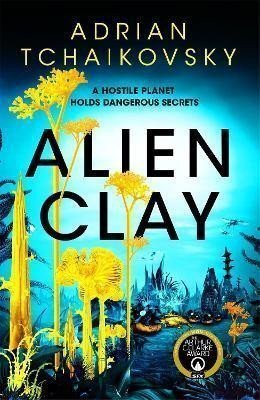 Alien Clay A mind-bending journey into the unknown from this Hugo and Arthur C Clarke Award winner – Tchaikovsky Adrian