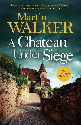 A Chateau Under Siege Heartstopping new case for Frances favourite country cop – Walker Martin