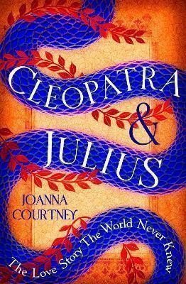 Cleopatra  Julius The love story the world never knew – Courtney Joanna