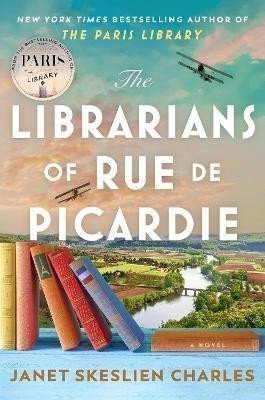 The Librarians of Rue de Picardie From the bestselling author a powerful moving wartime page-turner based on real events – Skeslien Charles Janet