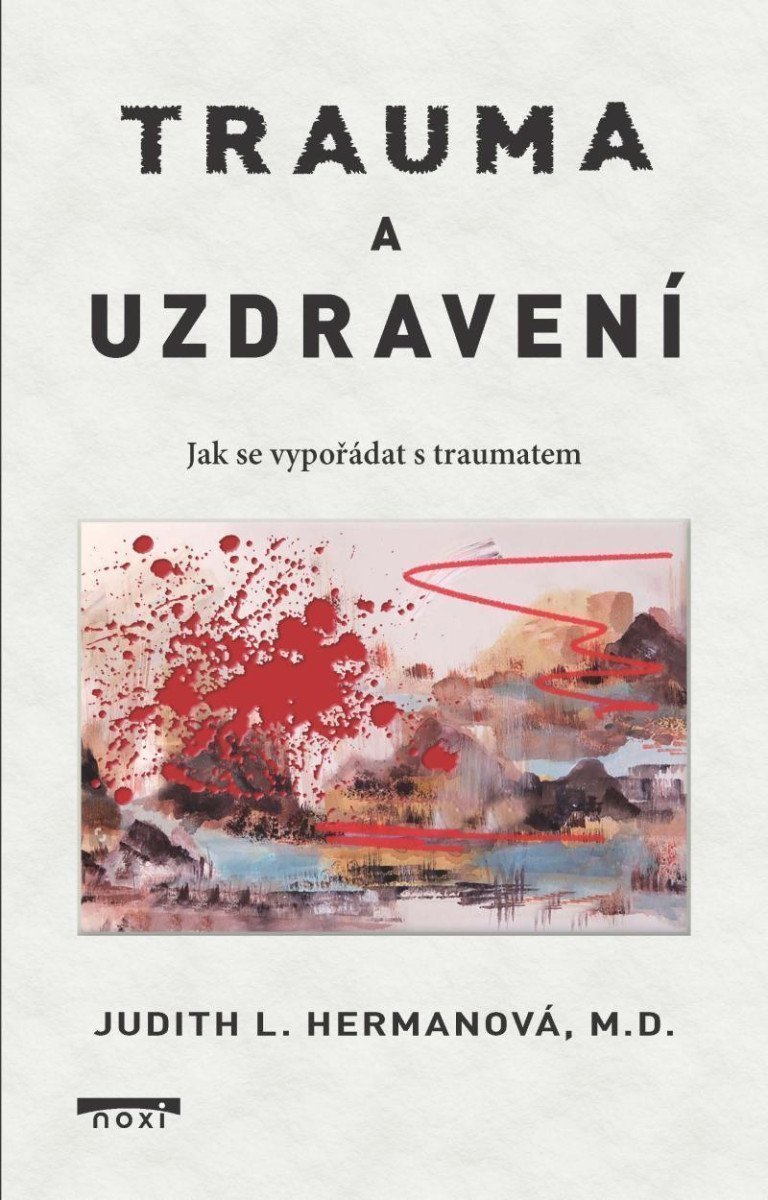 Trauma a uzdravení - Jak se vypořádat s traumatem – Hermanová Judith L