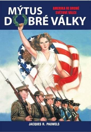 Mýtus dobré války - Amerika ve druhé světové válce – Pauwels Jacques R. (2024)