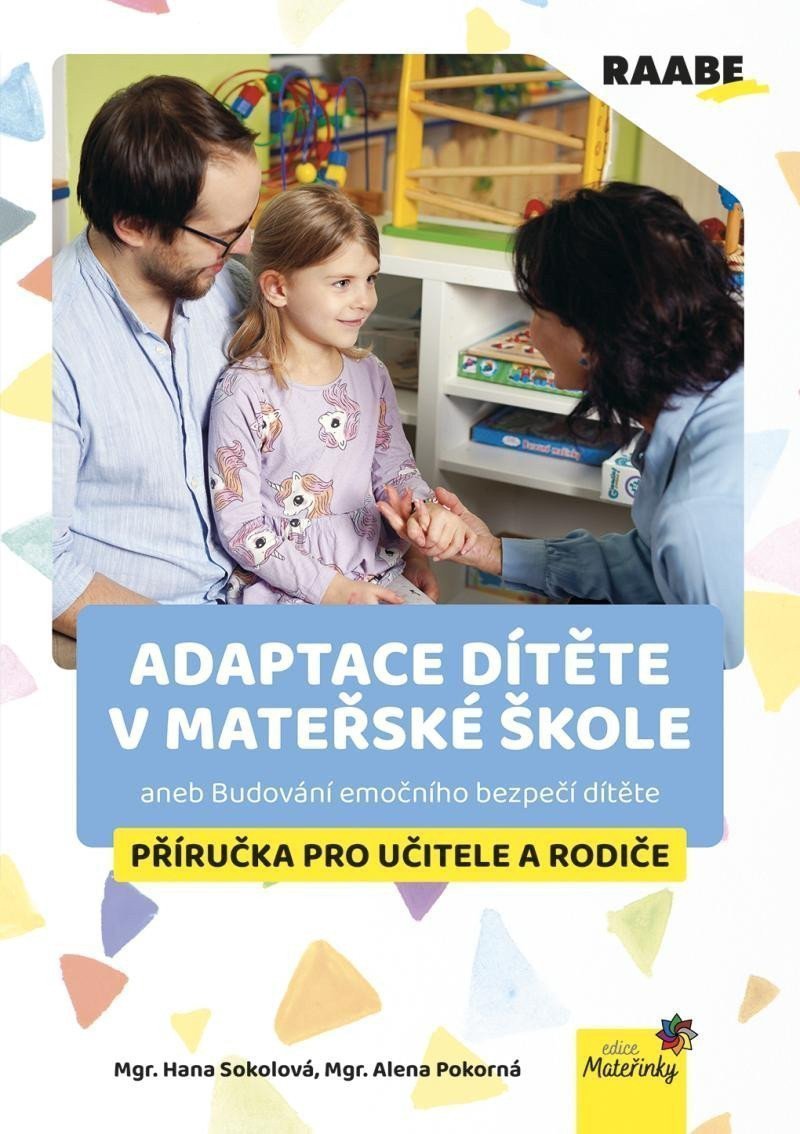 Adaptace dítěte v mateřské škole aneb Budování emočního bezpečí dítěte - Příručka pro učitele a rodiče – Sokolová Hana