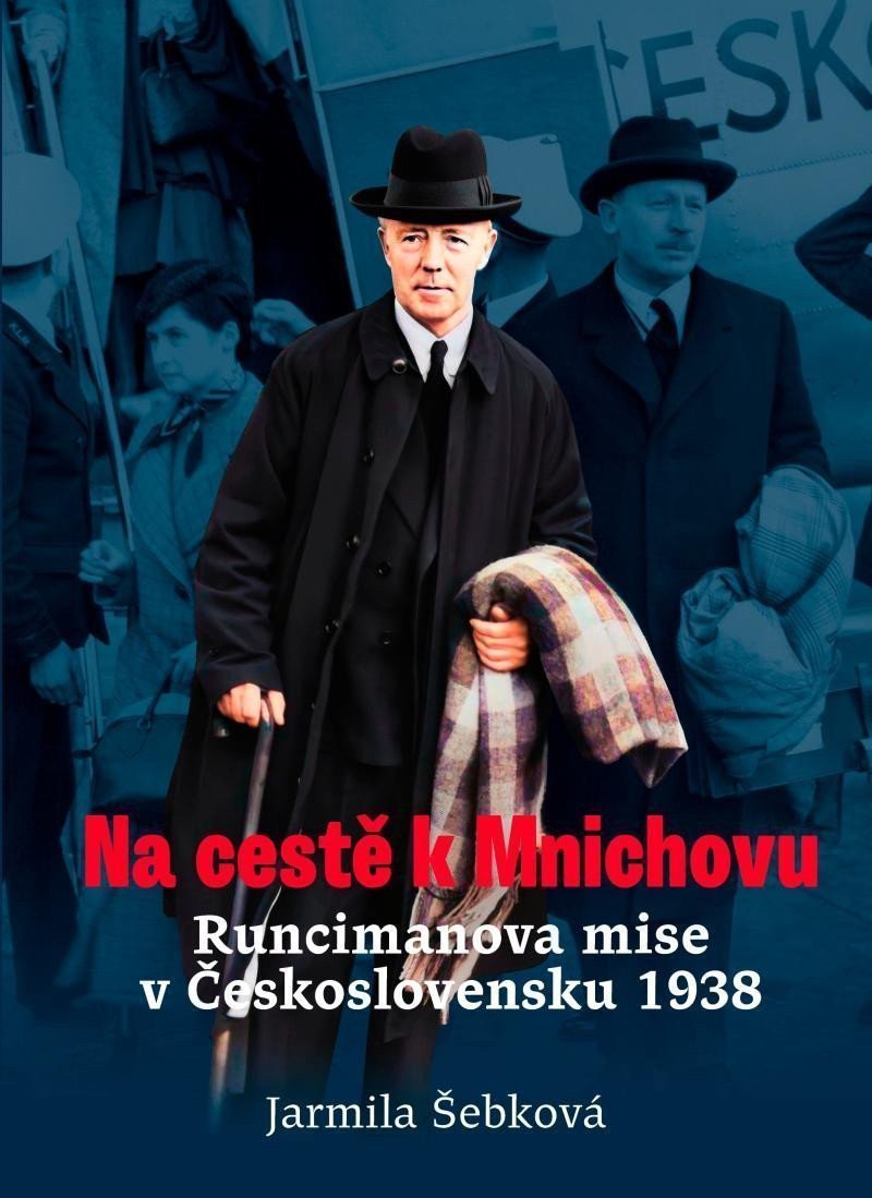 Na cestě k Mnichovu - Runcimanova mise v Československu 1938 – Šebková Jarmila