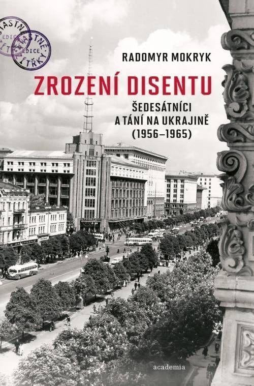 Zrození disentu - Šedesátníci a tání na Ukrajině 1956-1965 – Mokryk Radomyr