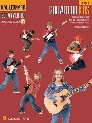Hal Leonard Guitar Method - Guitar for Kids 2 A Beginners Guide with Step-by-Step Instruction for Acoustic and Electric Guitar – Johnson Chad