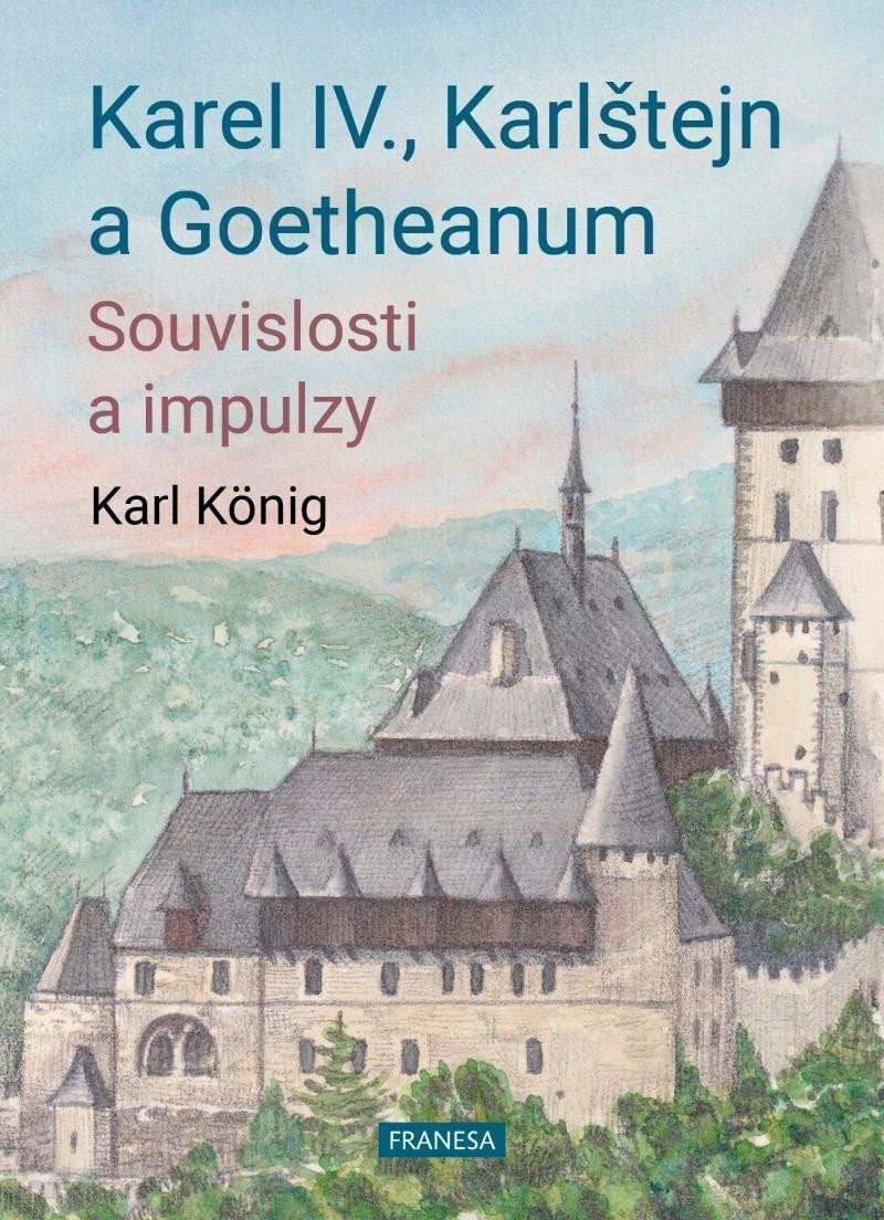 Karel IV Karlštejn a Goetheanum - Souvislosti a impulzy – König Karl