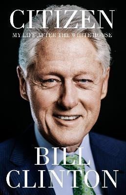 Citizen: My Life After the White House – Clinton Bill (2024)
