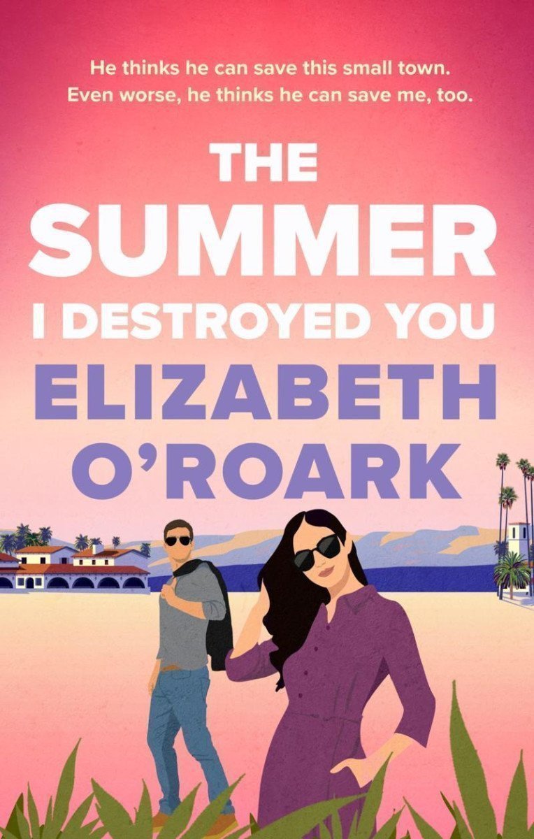The Summer I Destroyed You – ORoark Elizabeth