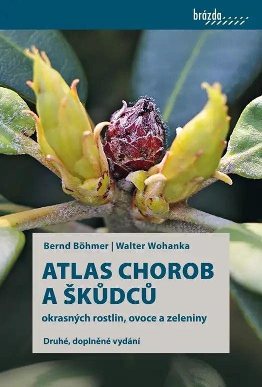 Atlas chorob a škůdců okrasných rostlin ovoce a zeleniny – Böhmer Bernd