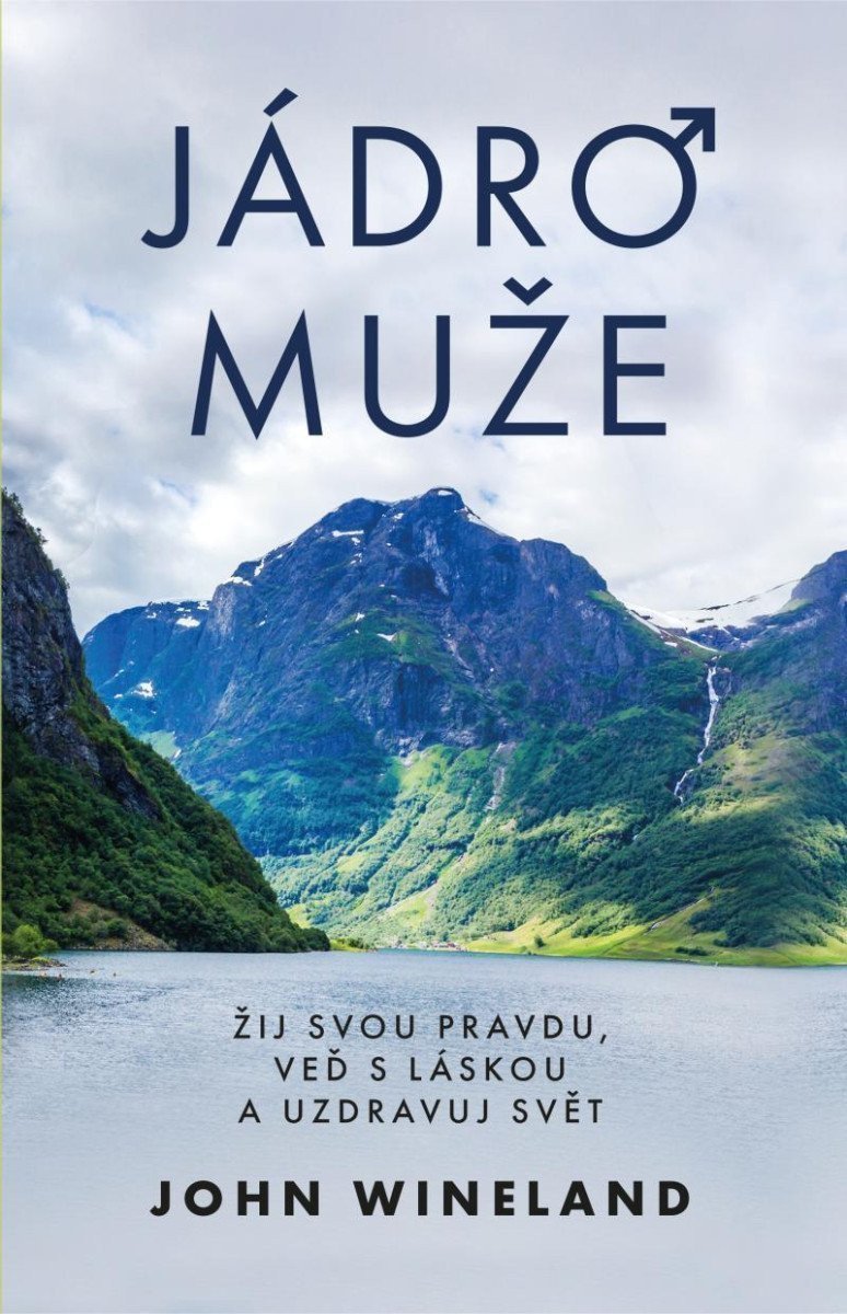 Jádro muže - Žij svou pravdu veď s láskou a uzdravuj svět – Wineland John