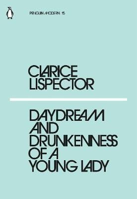 Daydream and Drunkenness of a Young Lady – Lispector Clarice