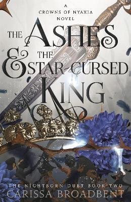 The Ashes and the Star-Cursed King Crowns of Nyaxia 2 – Broadbent Carissa