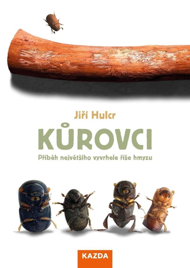 Kůrovci - Příběh největšího vyvrhele říše hmyzu – Hulcr Jiří