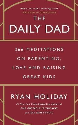 The Daily Dad: 366 Meditations on Parenting, Love and Raising Great Kids – Holiday Ryan (2024)
