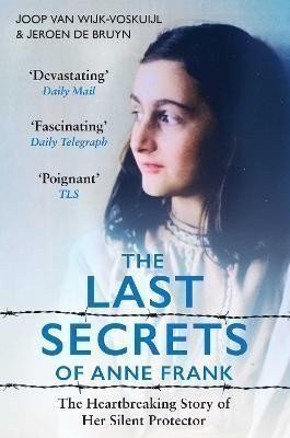 The Last Secrets of Anne Frank The Heartbreaking Story of Her Silent Protector – van Wijk-Voskuijl Joop