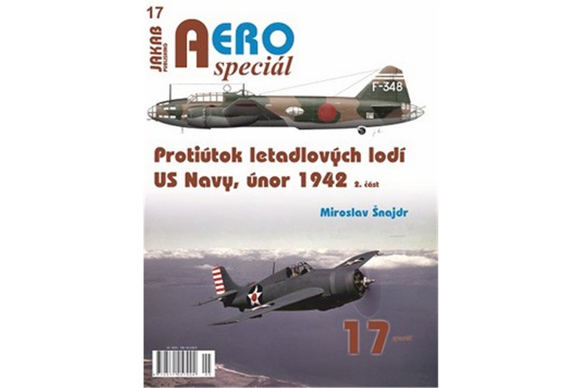 AEROspeciál 17 Protiútok letadlových lodí US Navy únor 1942 2 část – Šnajdr Miroslav