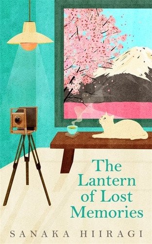 The Lantern of Lost Memories A charming and heartwarming story for fans of cosy Japanese fiction – Hiiragi Sanaka