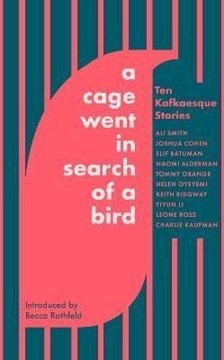 A Cage Went in Search of a Bird Ten Kafkaesque Stories – Smith Ali