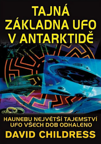 Tajná základna UFO v Antarktidě – Childress David Hatcher