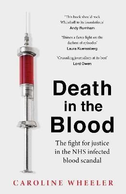 Death in the Blood the most shocking scandal in NHS history from the journalist who has followed the story for over two decades – Wheeler Caroline
