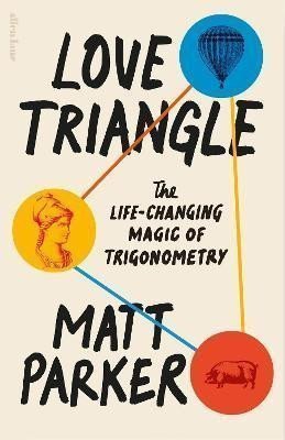 Love Triangle The Life-changing Magic of Trigonometry – Parker Matthew