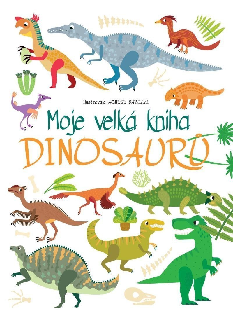 Moje velká kniha Dinosaurů – Baruzziová Agnese
