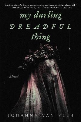 My Darling Dreadful Thing A Novel – van Veen Johanna