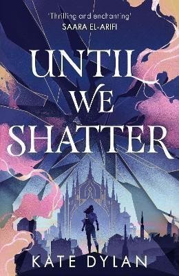 Until We Shatter an epic addictive and romantic heist fantasy – Dylan Kate