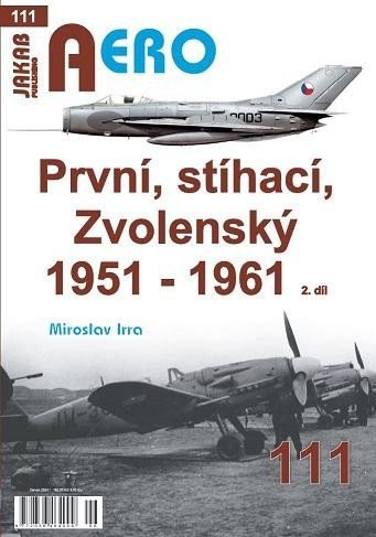 AERO 111 První stíhací Zvolenský 1951-1961 2 díl – Irra Miroslav