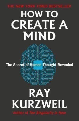 How to Create a Mind The Secret of Human Thought Revealed – Kurzweil Ray